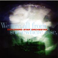 Exploding Star Orchestra - We Are All From Somewhere Else